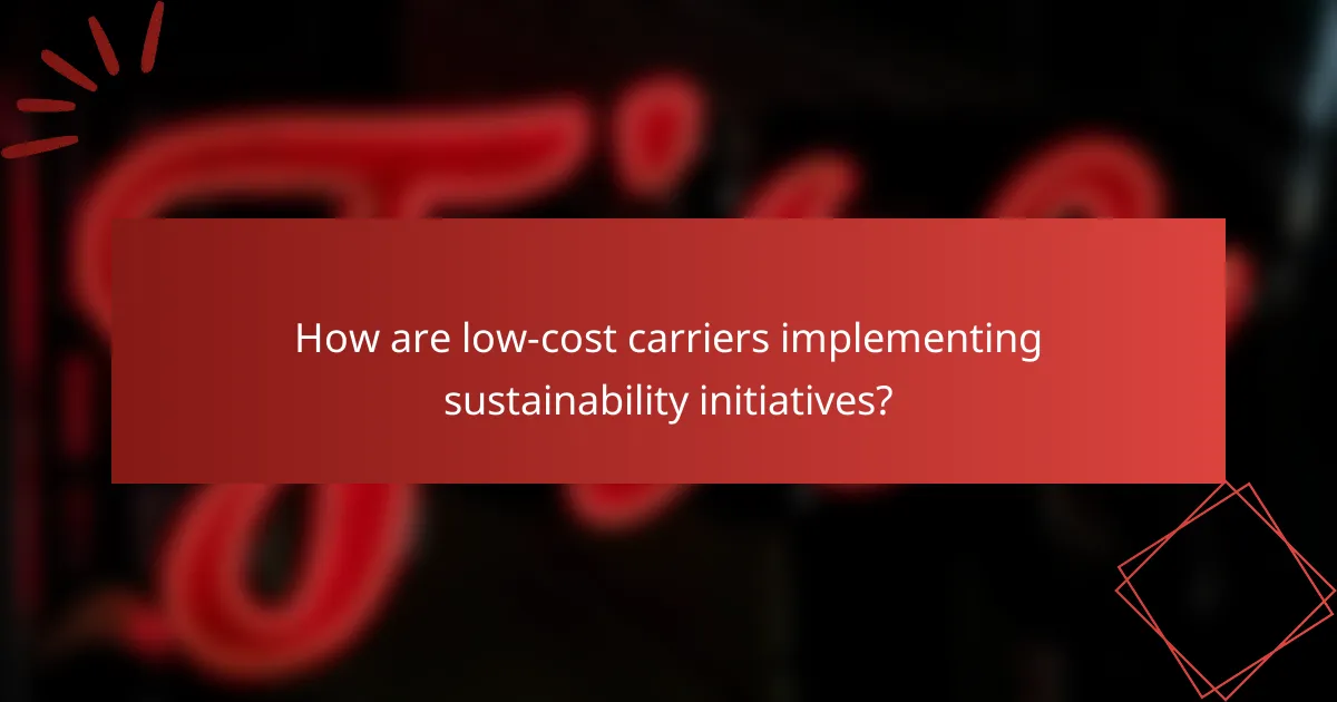 How are low-cost carriers implementing sustainability initiatives?