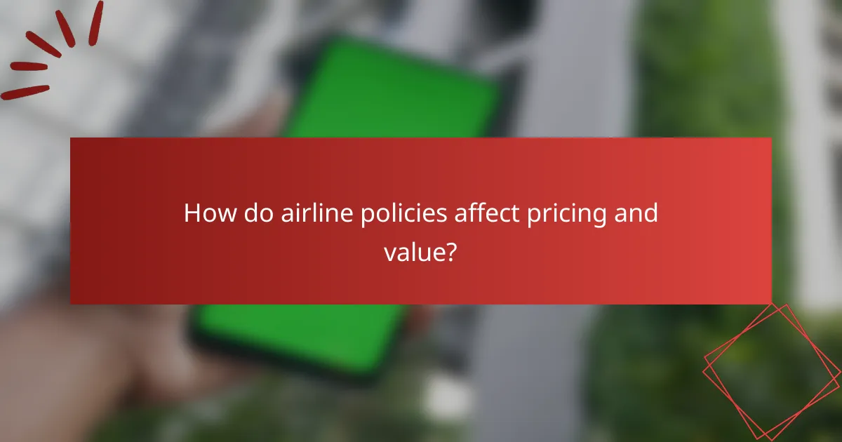 How do airline policies affect pricing and value?