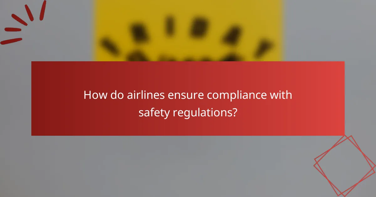 How do airlines ensure compliance with safety regulations?