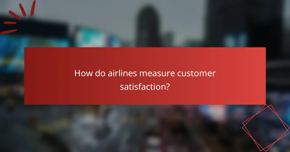 How do airlines measure customer satisfaction?