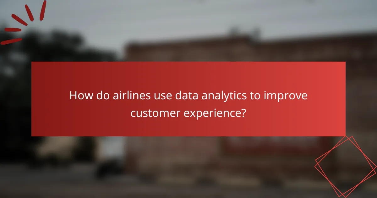 How do airlines use data analytics to improve customer experience?