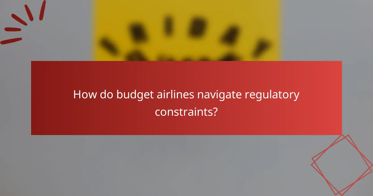How do budget airlines navigate regulatory constraints?
