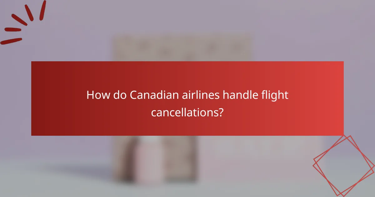 How do Canadian airlines handle flight cancellations?