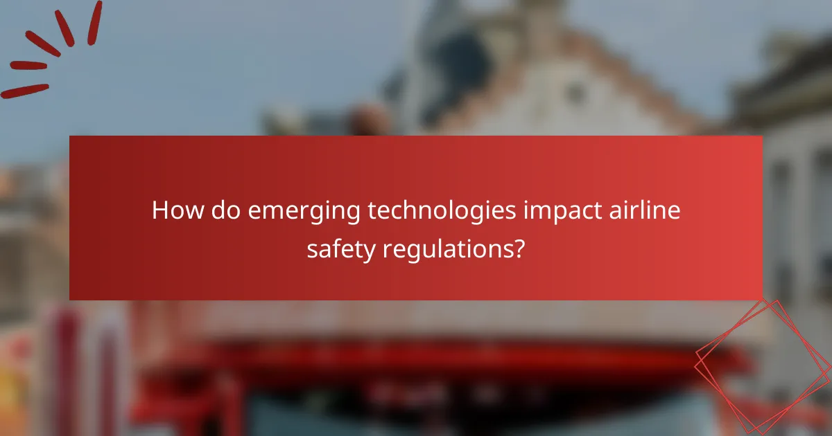 How do emerging technologies impact airline safety regulations?