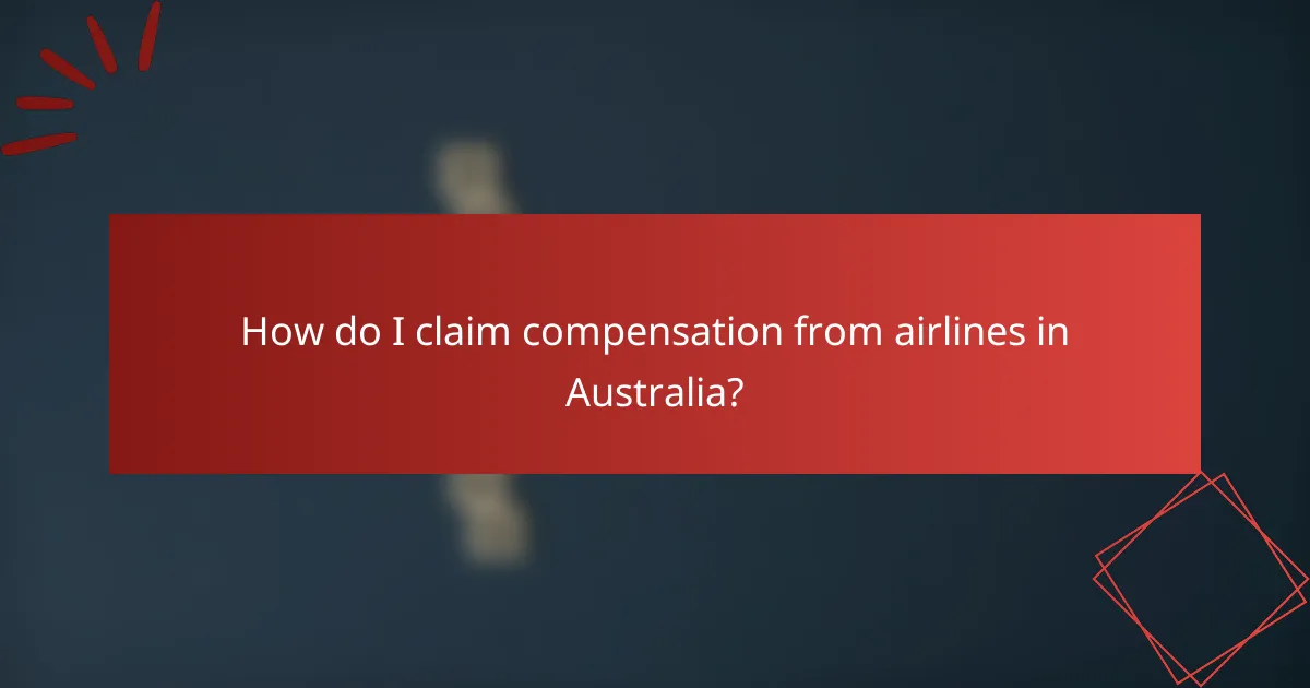 How do I claim compensation from airlines in Australia?