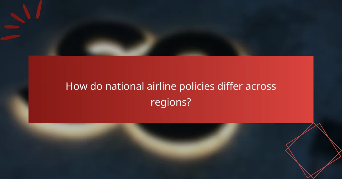 How do national airline policies differ across regions?