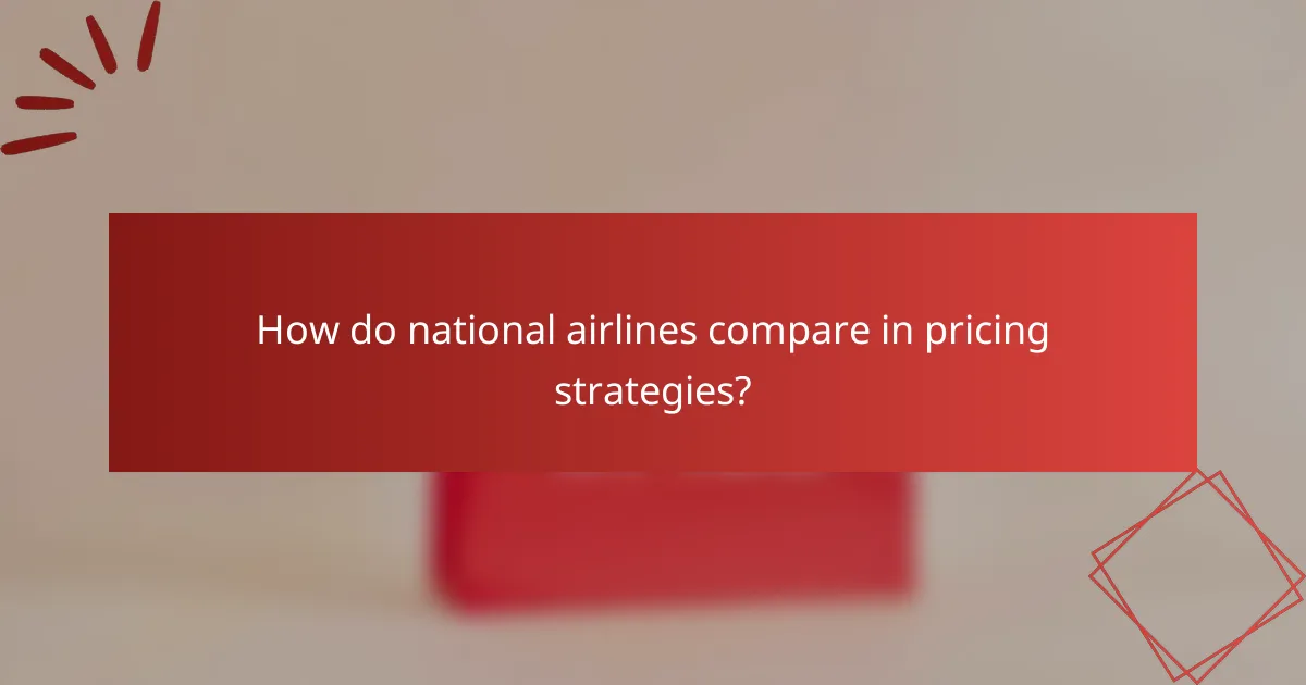 How do national airlines compare in pricing strategies?