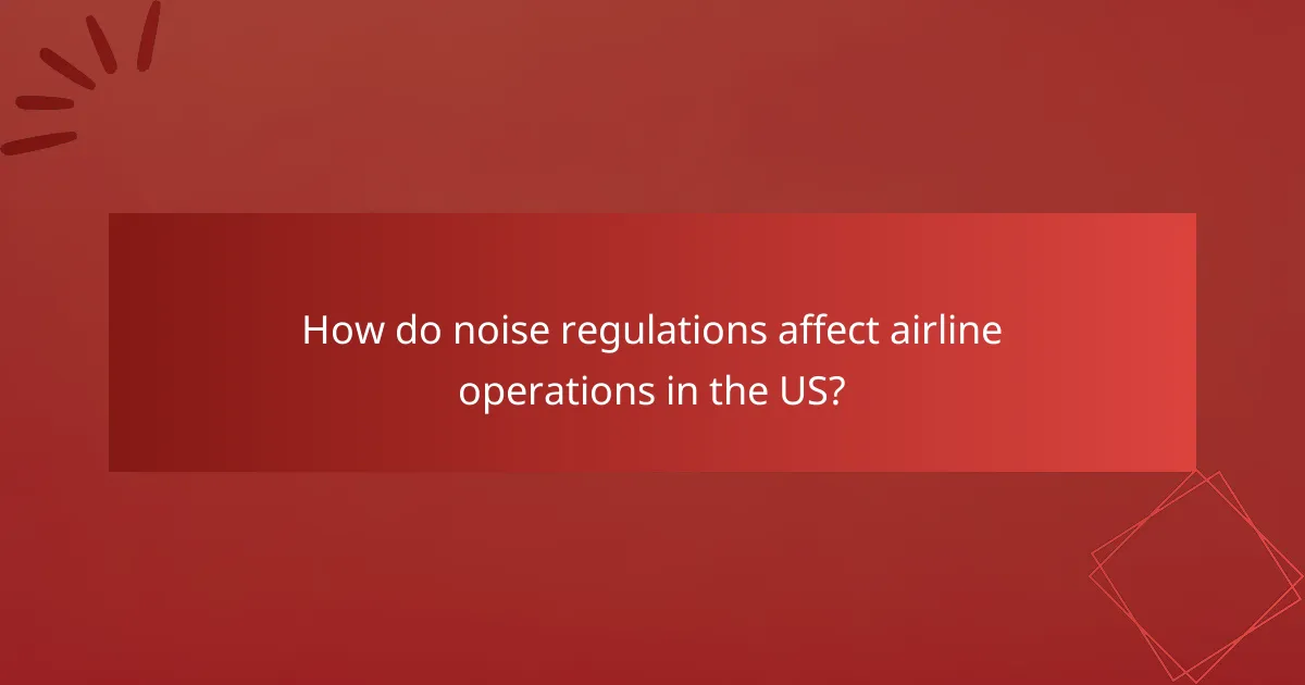 How do noise regulations affect airline operations in the US?
