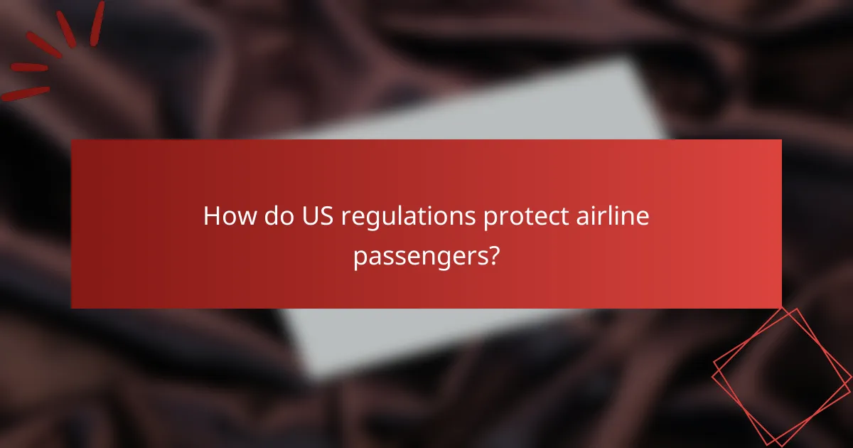 How do US regulations protect airline passengers?