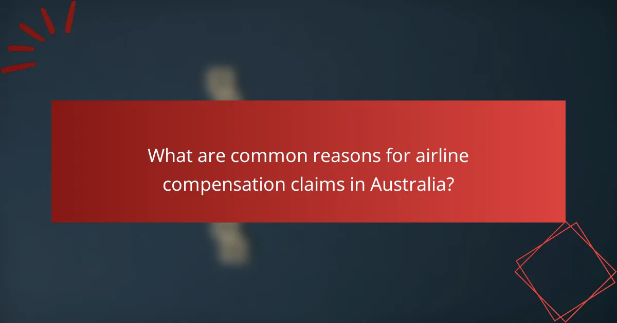 What are common reasons for airline compensation claims in Australia?
