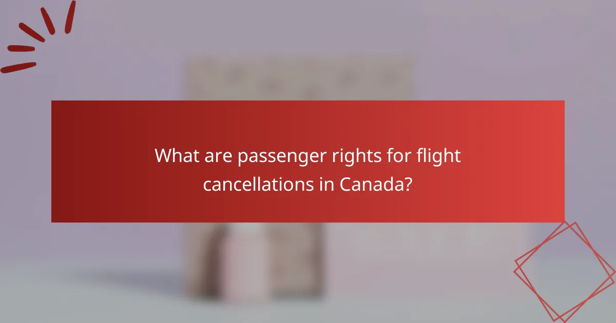 What are passenger rights for flight cancellations in Canada?