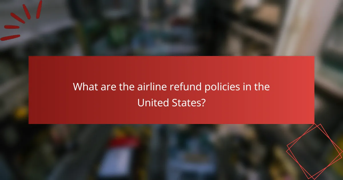 What are the airline refund policies in the United States?