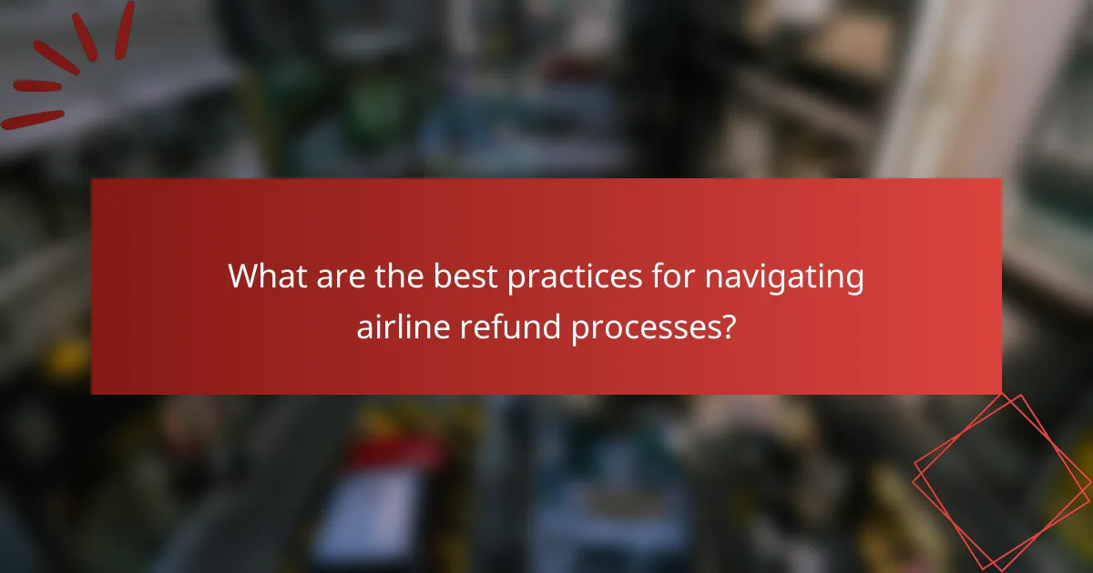What are the best practices for navigating airline refund processes?