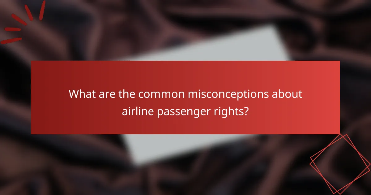 What are the common misconceptions about airline passenger rights?