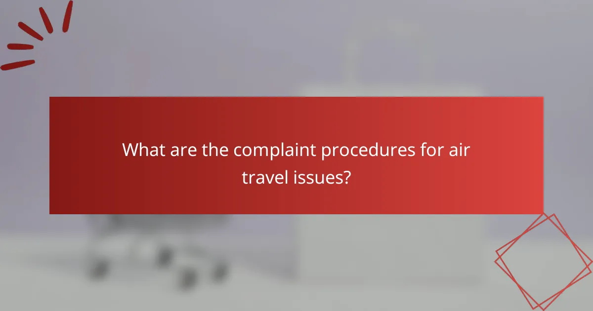 What are the complaint procedures for air travel issues?