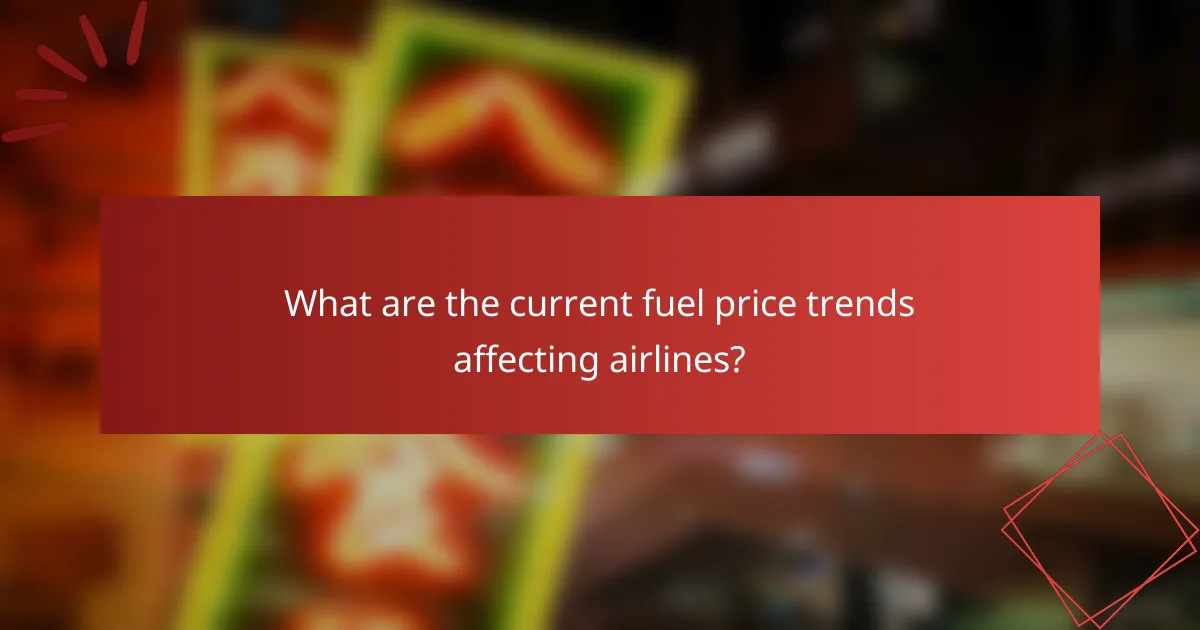 What are the current fuel price trends affecting airlines?