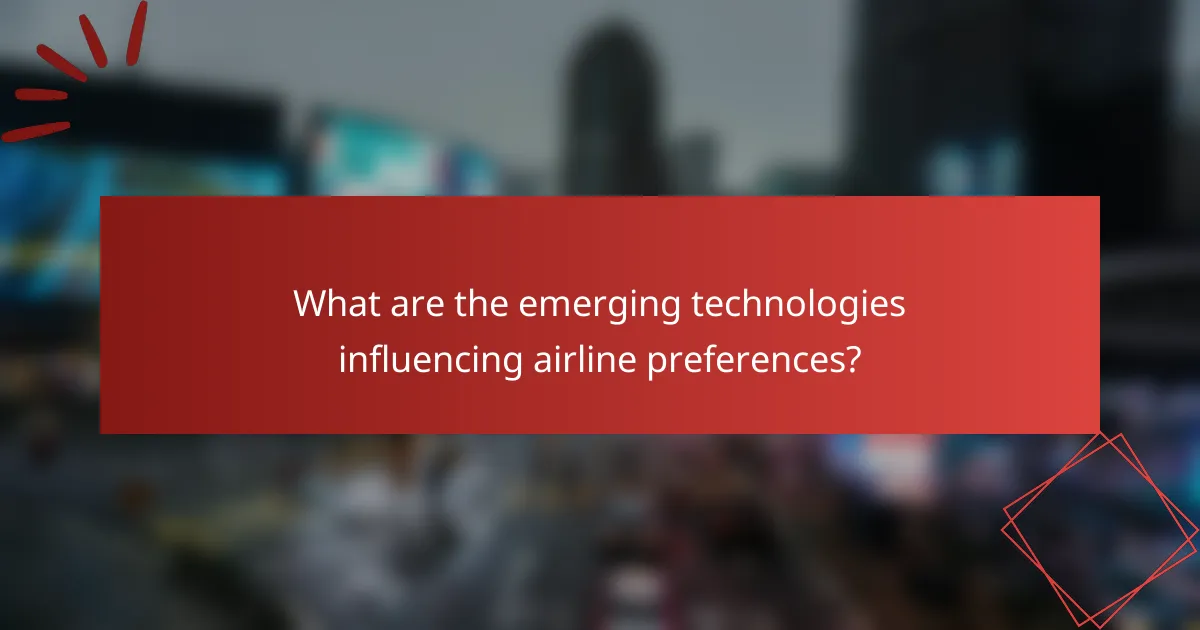 What are the emerging technologies influencing airline preferences?