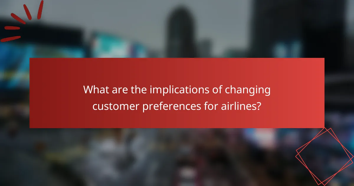 What are the implications of changing customer preferences for airlines?