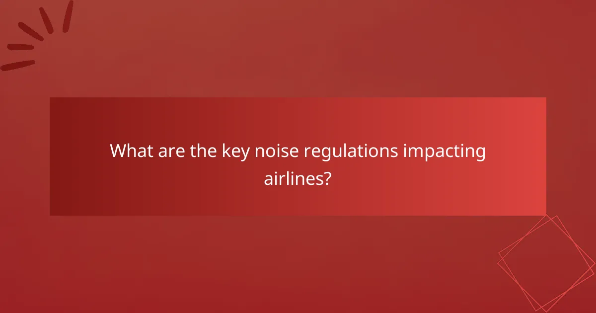 What are the key noise regulations impacting airlines?