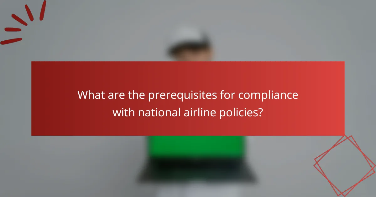 What are the prerequisites for compliance with national airline policies?