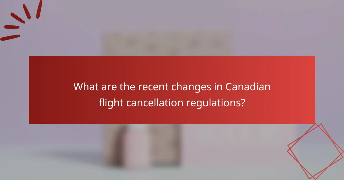 What are the recent changes in Canadian flight cancellation regulations?