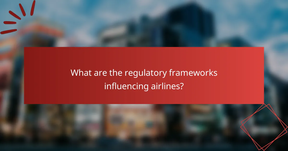 What are the regulatory frameworks influencing airlines?