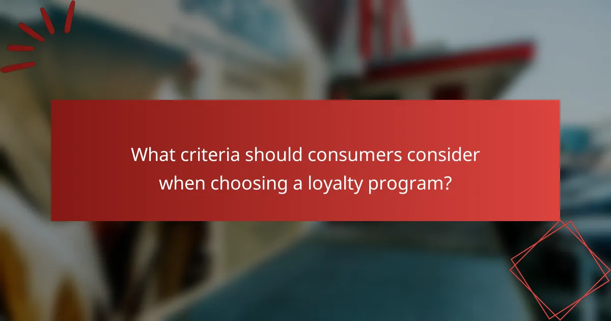 What criteria should consumers consider when choosing a loyalty program?