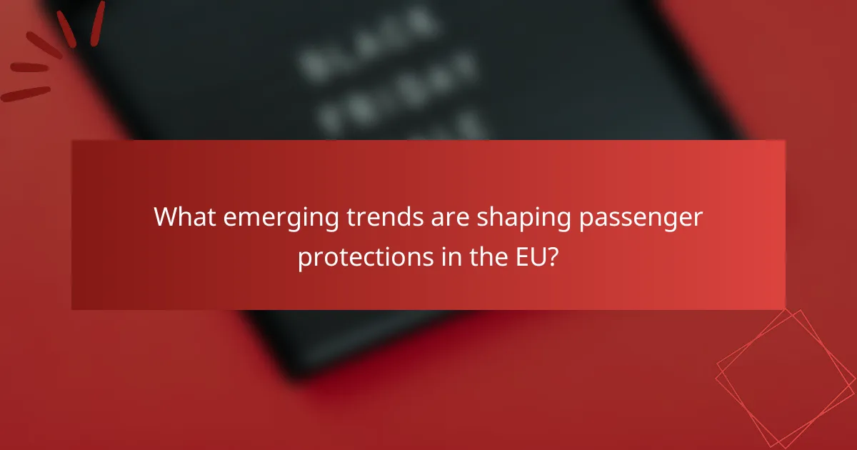 What emerging trends are shaping passenger protections in the EU?