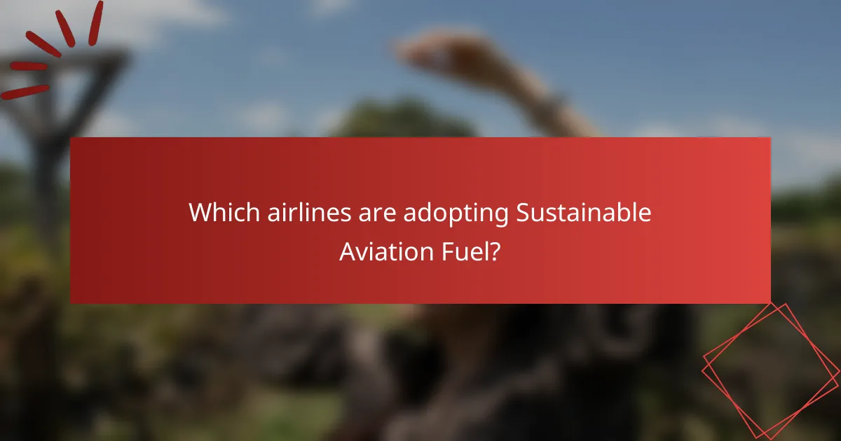 Which airlines are adopting Sustainable Aviation Fuel?